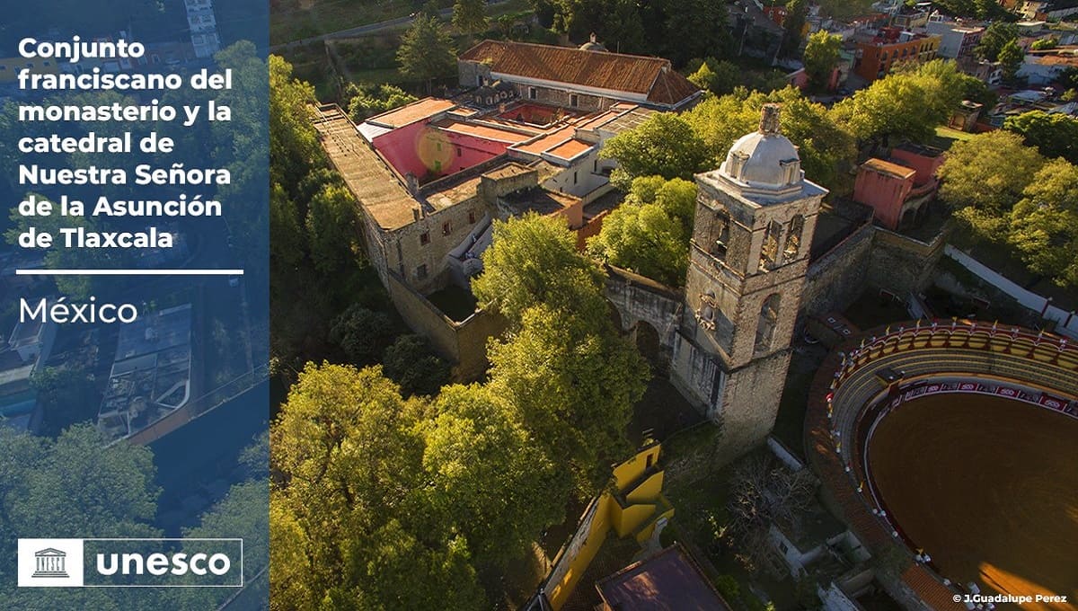 La Catedral de Tlaxcala y el Conjunto Franciscano del Monasterio ya son Patrimonio Mundial 3 tlaxcana unesco. 1