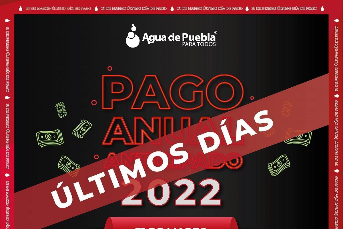 31 de marzo, vence el Pago Anual Anticipado en Agua de Puebla 2 POSTAL ULTIMOS DIAS PAGO ANUAL VENCE 31 DE MARZO