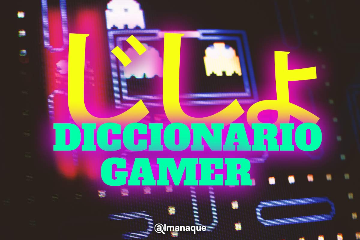 Para que les entiendas: este es el ABC de los términos gamer 5 diccionario gamer abc