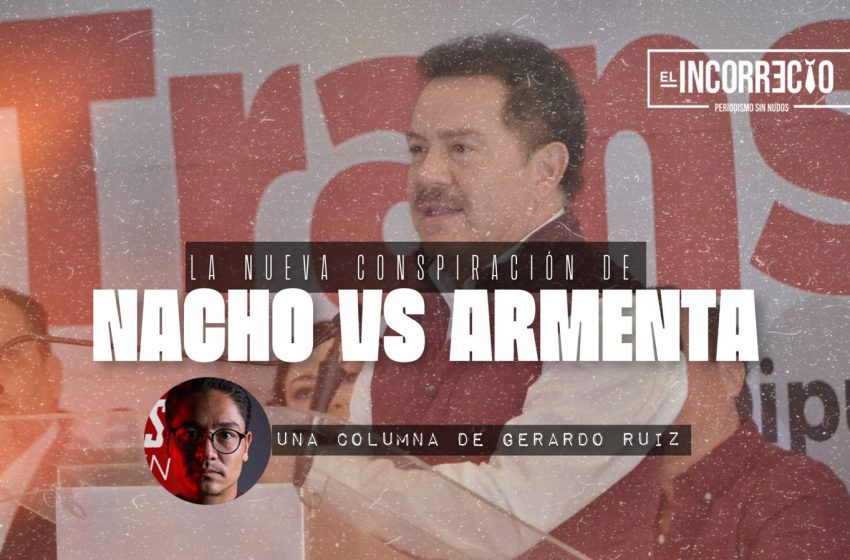 la nueva conspiración de Nacho Mier vs Armenta 