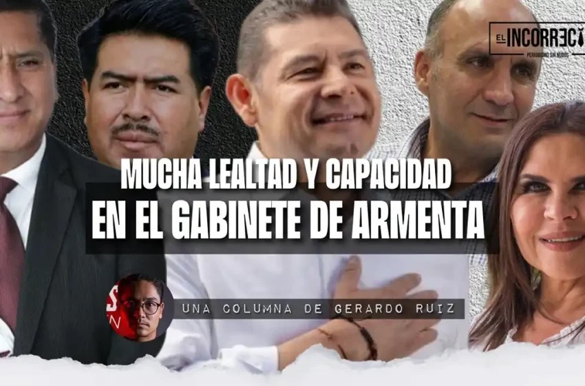 lealtad y capacidad en el gabinete de armenta