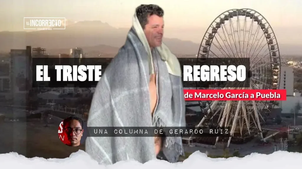 El triste regreso de Marcelo García Almaguer a Puebla 2 El triste regreso de Marcelo García Almaguer a Puebla