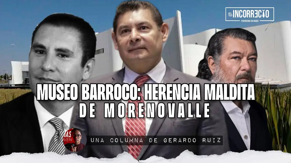 Museo Barroco: herencia maldita de Moreno Valle
