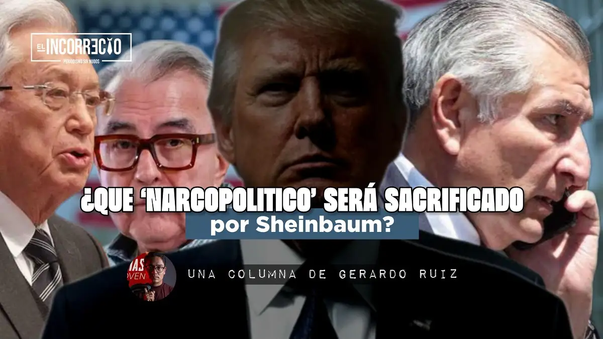 ¿Qué ‘narcopolítico’ será sacrificado por Sheinbaum?