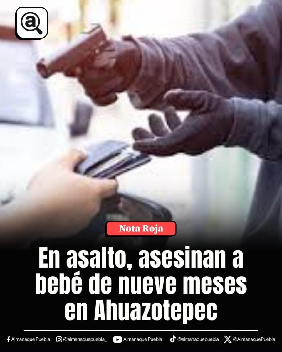 Fiscalía de Puebla ya investiga asesinato del bebé de nueve meses en presunto asalto 