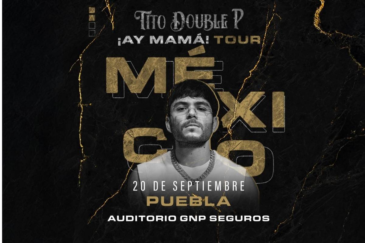 ¡Ay mamá! Concierto de Tito Double P en Puebla- fecha, preventa y precio de los boletos